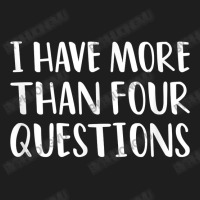 Funny Jewish Passover Seder I Have More Than Four Questions T Shirt Classic T-shirt | Artistshot