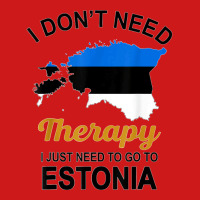 I Don't Need Therapy I Just Need To Go To Estonia Family Tee T Shirt Baseball Cap | Artistshot