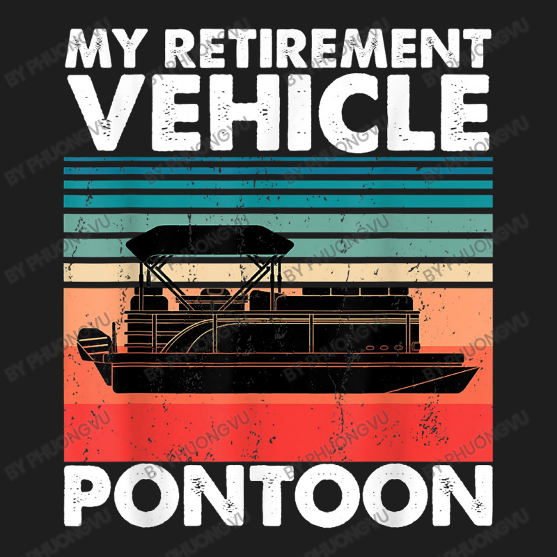 Funny Pontoon Boat My Retirement Vehicle Boating Gifts Idea T Shirt Classic T-shirt | Artistshot