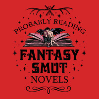 Probably Reading Fantasy Smut Novels Smut Reader Romance T Shirt Trucker Cap | Artistshot