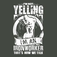 Funny Ironworker Quote Gift  I'm Not Yelling... T Shirt Trucker Cap | Artistshot