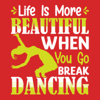 Breakdancer Gift T  Shirt Life Is More Beautiful When You Go Break Dan Trucker Cap | Artistshot