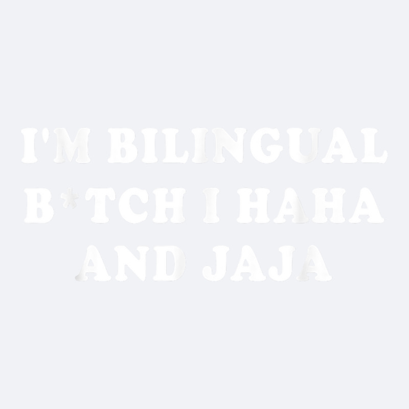 I'm Bilingual Btch I Haha And Jaja Apparel T Shirt Trucker Cap by annalyneplacencia | Artistshot