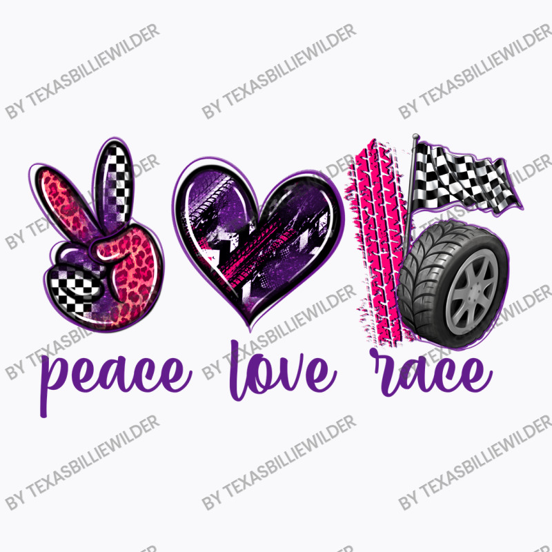 Peace Love Race T-Shirt by texasbilliewilder | Artistshot