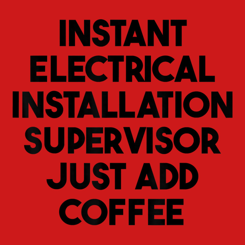 Instant Electrical Installation Supervisor Just Add Coffee T Shirt Baseball Cap by rierauigentrythe | Artistshot