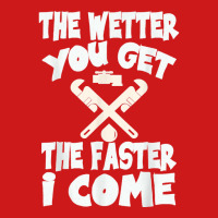 The Wetter You Get The Faster I Come T Shirt Baseball Cap | Artistshot