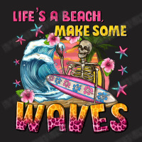 Lifes A Beach Make Some Waves T-shirt | Artistshot