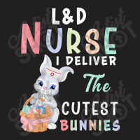 L&d Nurse I Deliver The Cutest Bunny Easter Day T-shirt | Artistshot