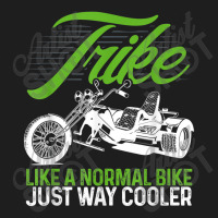 Motorcycle Biker Trike Like A Normal Motorbike Just Way Cooler Classic T-shirt | Artistshot