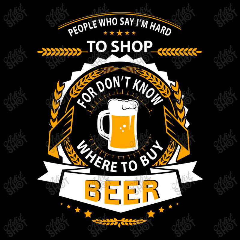 People Who Say I'm Hard To Shop For Don't Know Where To Buy Beer Long Sleeve Shirts | Artistshot