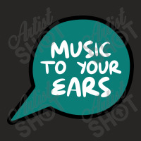 Music To Your Ears Ladies Fitted T-shirt | Artistshot