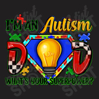 Im An Autism Dad Whats Your Superpower T-shirt | Artistshot