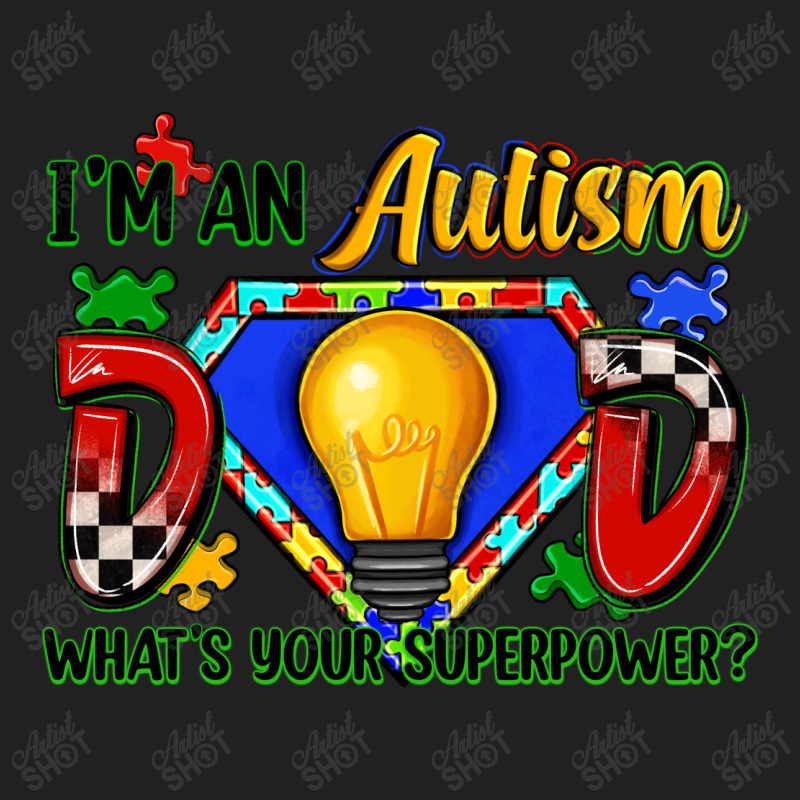 Im An Autism Dad Whats Your Superpower Basic T-shirt | Artistshot