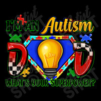 Im An Autism Dad Whats Your Superpower Pocket T-shirt | Artistshot