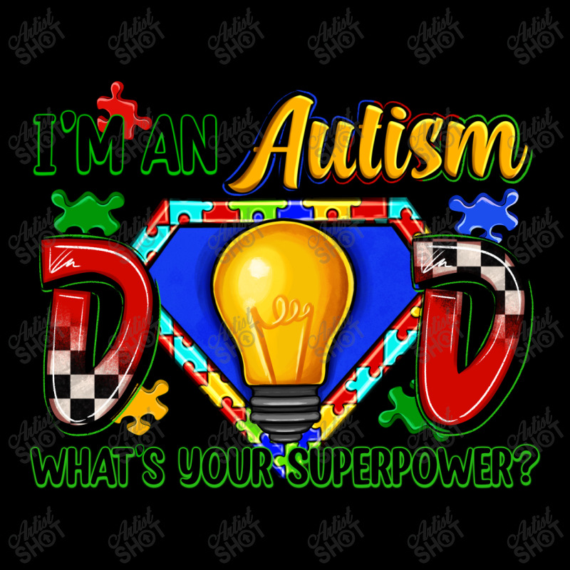 Im An Autism Dad Whats Your Superpower Pocket T-shirt | Artistshot