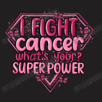 I Fight Cancer Whats Your Super Power T-shirt | Artistshot