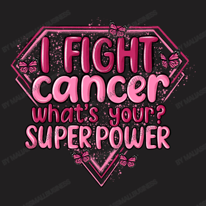 I Fight Cancer Whats Your Super Power T-shirt | Artistshot