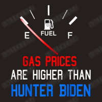 Joe Biden Gas Prices Are Higher Than Hunter Worst President T Shirt Tank Top | Artistshot