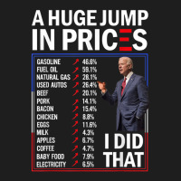 Funny A Huge Jump In Prices I Did That Anti Joe Biden Meme Classic T-shirt | Artistshot