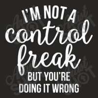 Not A Control Freak Joke Basic Sarcasm Ladies Fitted T-shirt | Artistshot