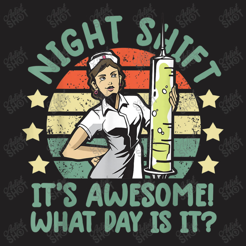 Night Shift Nurse Shirt It's Awesome! What Day Is It Funny T-shirt | Artistshot