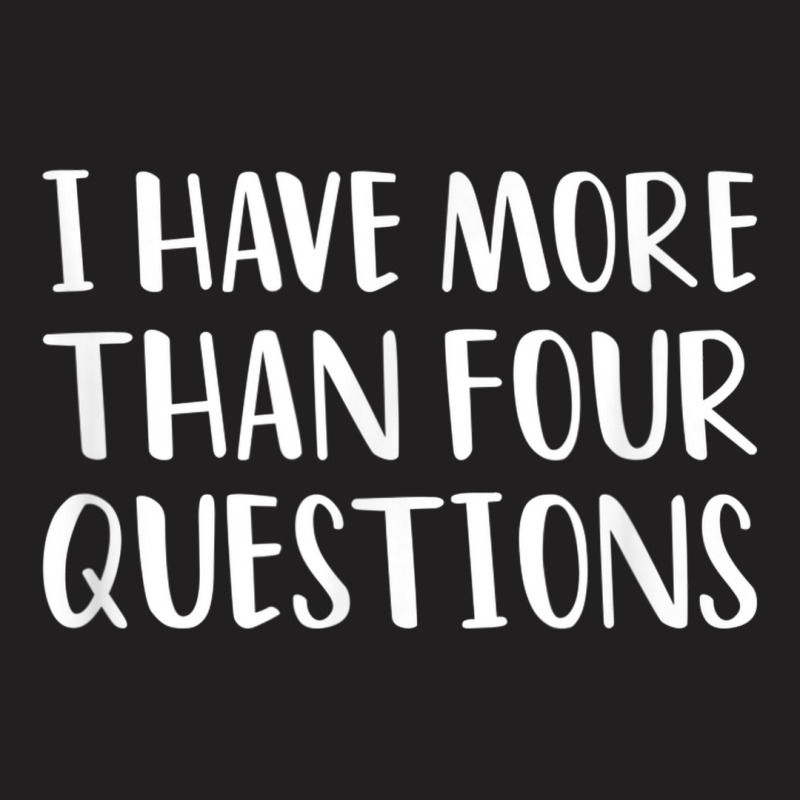 Funny Jewish Passover Seder I Have More Than Four Questions T-shirt | Artistshot