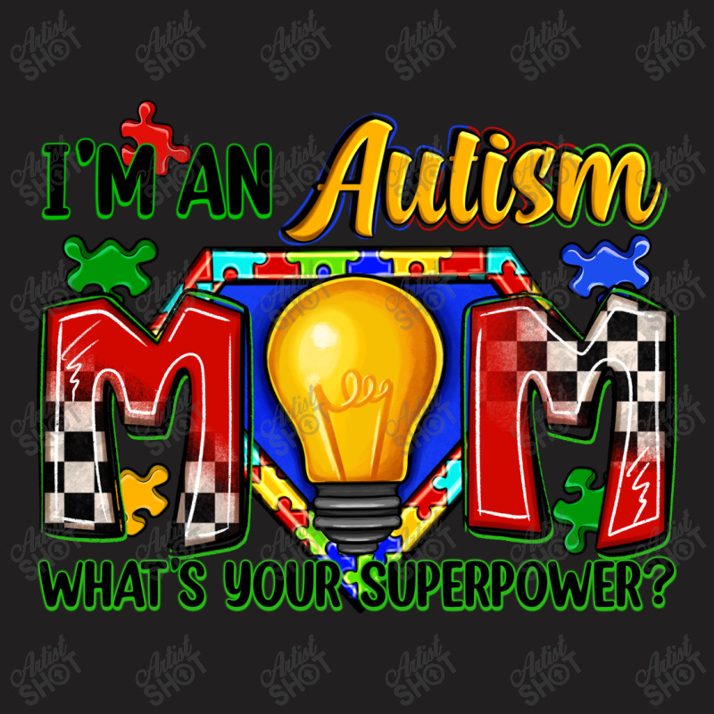 I'm An Autism Mom What's Your Superpower T-shirt | Artistshot