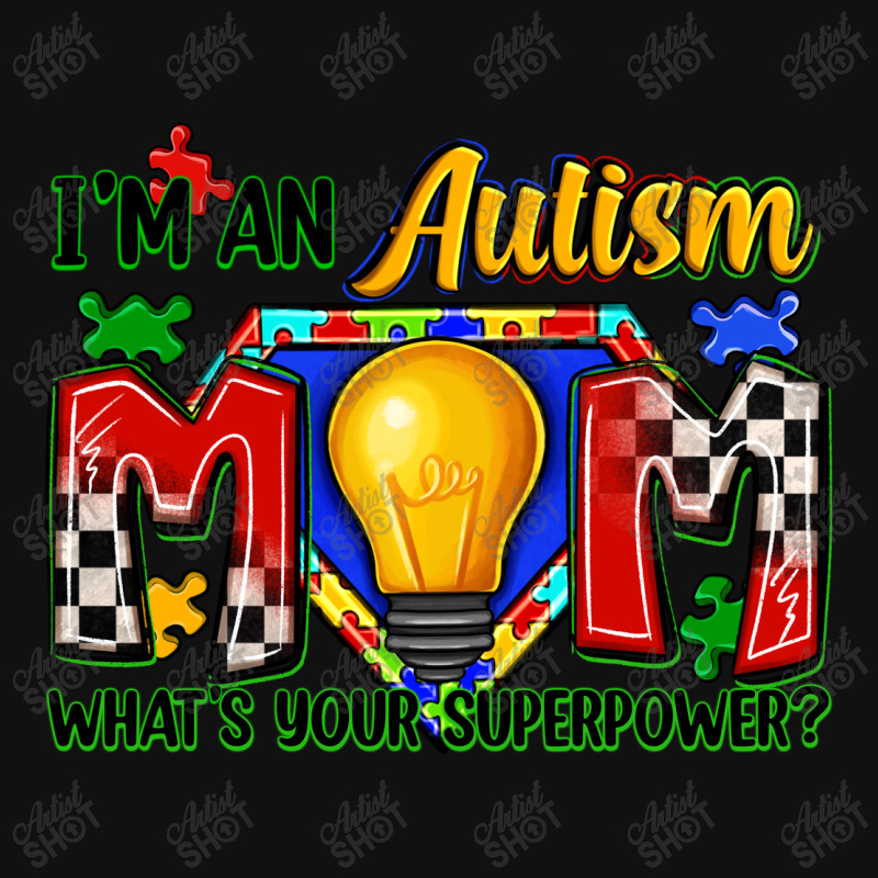 I'm An Autism Mom What's Your Superpower Graphic T-shirt | Artistshot