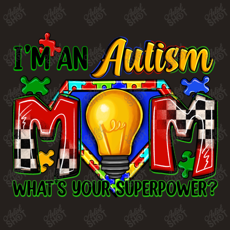 I'm An Autism Mom What's Your Superpower Tank Top | Artistshot