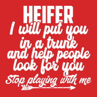 Heifer I Will Put You In A Trunk Stop Playing With Me Funny Pullover H Trucker Cap | Artistshot