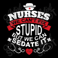 Nurses We Can't Fix Stupid But We Can Sedate It T Shirt Youth Hoodie | Artistshot