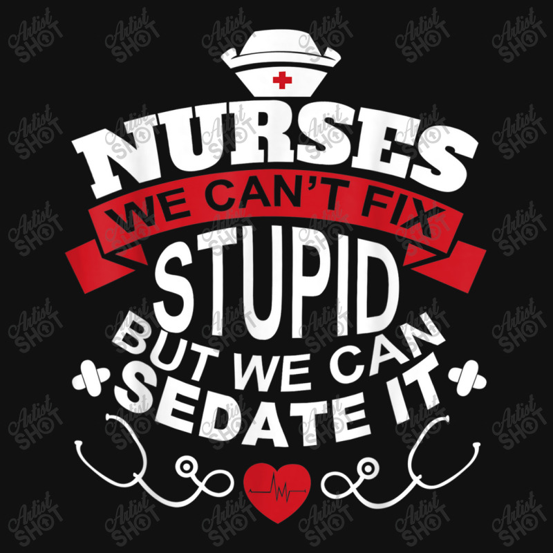 Nurses We Can't Fix Stupid But We Can Sedate It T Shirt Baby Bibs by YenNgoc | Artistshot