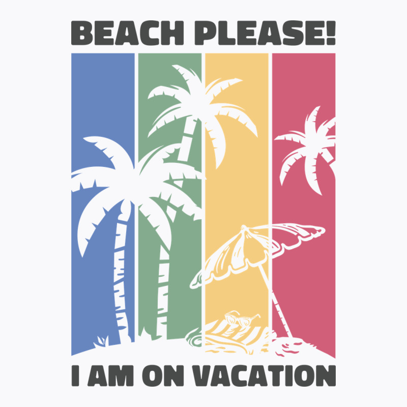 Beach Please I'm  On Vacation T-shirt | Artistshot