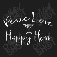 Peace Love Happy Hour Drink Classic T-shirt | Artistshot