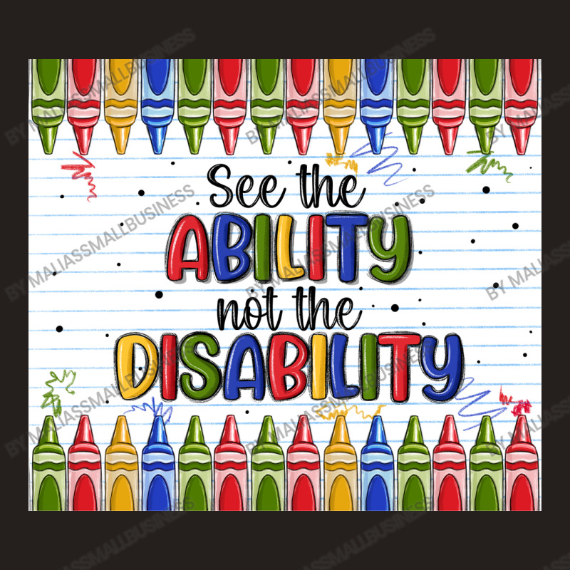 See The Ability Not The Disability Tank Top by MaliasSmallBusiness | Artistshot