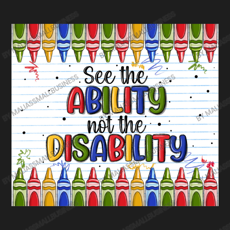 See The Ability Not The Disability Classic T-shirt by MaliasSmallBusiness | Artistshot