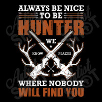 Always Be Nice To Be Hunter Where Nobody T Shirt Camo Snapback | Artistshot