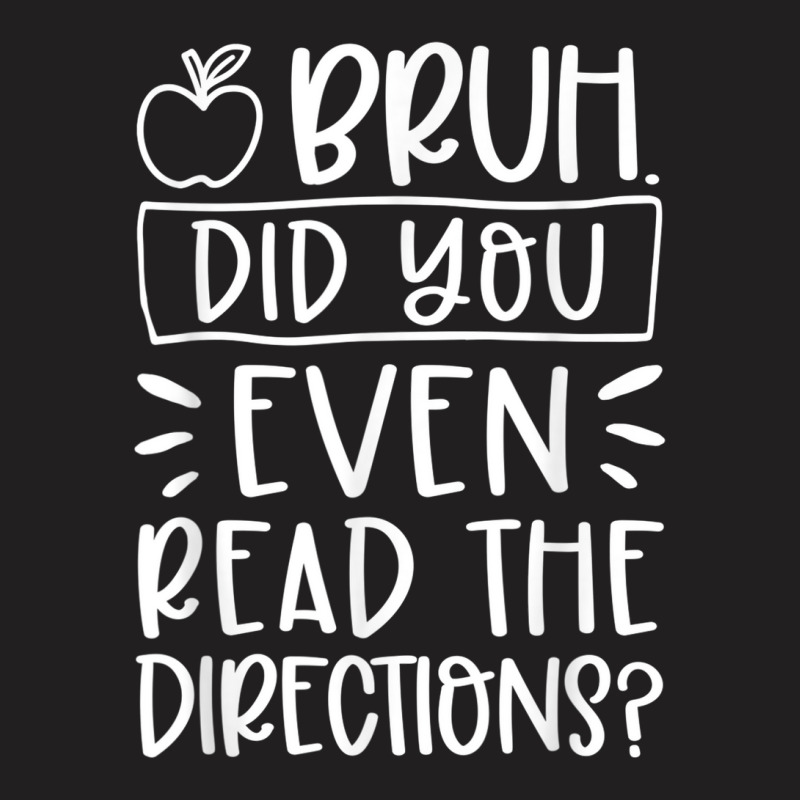 Bruh Did You Even Read The Directions Sarcastic Teacher Life T-shirt | Artistshot