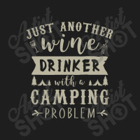 Just Another Wine Drinker With Camping Problem Classic T-shirt | Artistshot