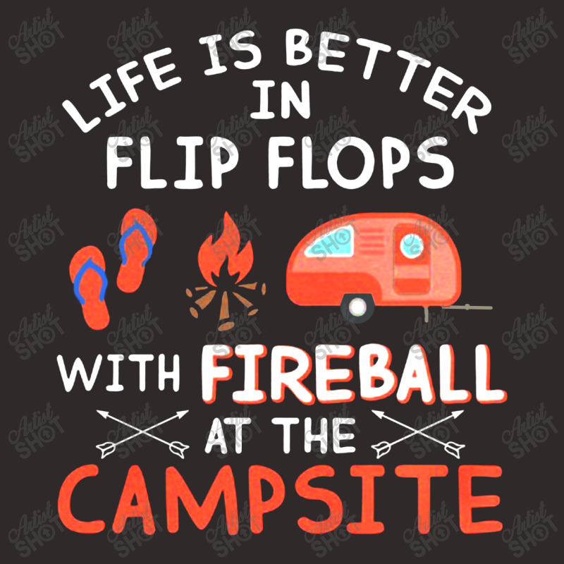 Life Is Better In Flip Flops With Fireball At The Campsite Racerback Tank by hoainv | Artistshot