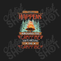 Outdoor   Camping   What Happens Around The Campfire Always Around The Classic T-shirt | Artistshot