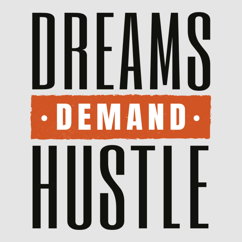 Dreams Demand Hustle Exclusive T-shirt | Artistshot