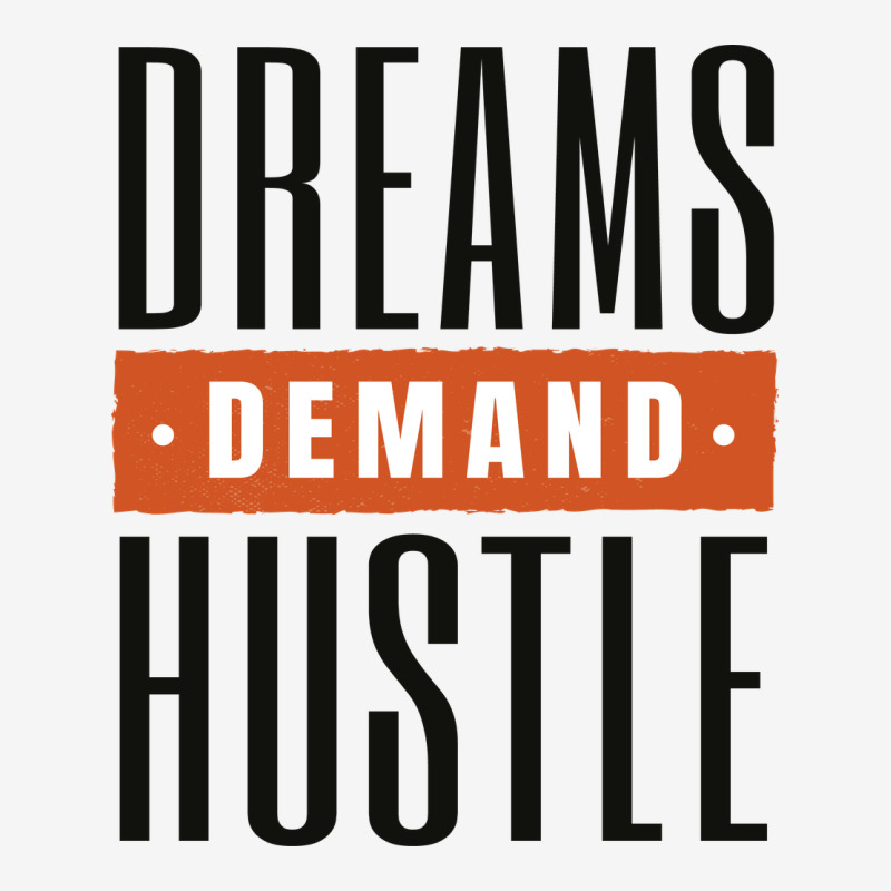 Dreams Demand Hustle Classic T-shirt | Artistshot