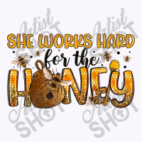 She Works Hard For The Honey Tank Top | Artistshot