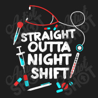 Straight Outta Night Shift   Nurse Nightshift Classic T-shirt | Artistshot