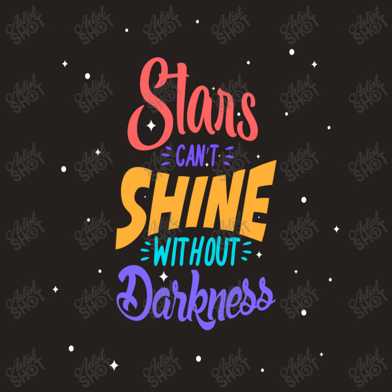 Stars Cant Shine Without Darkness Tank Top by chris299 | Artistshot