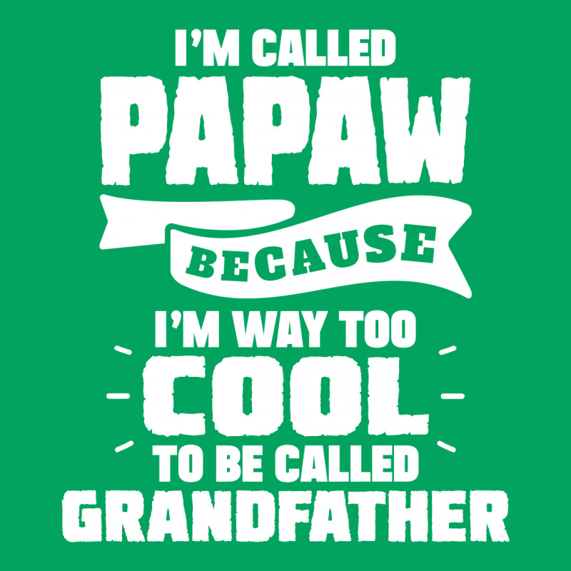 I'm Called Papaw Because I'm Way Too Cool To Be Called Grandfather Pocket T-shirt | Artistshot