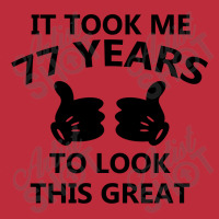 It Took Me 77 Years To Look This Great Pocket T-shirt | Artistshot