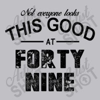 Not Everyone Looks This Good At Forty Nine Pocket T-shirt | Artistshot