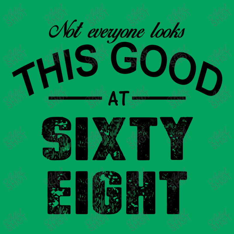 Not Everyone Looks This Good At Sixty Eight Pocket T-shirt | Artistshot